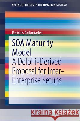 Soa Maturity Model: A Delphi-Derived Proposal for Inter-Enterprise Setups Antoniades, Pericles 9783319024523