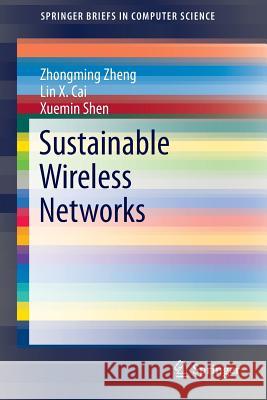 Sustainable Wireless Networks Zhongming Zheng Lin X. Cai Xuemin Shen 9783319024684