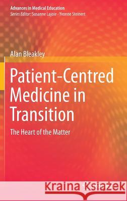 Patient-Centred Medicine in Transition: The Heart of the Matter Bleakley, Alan 9783319024868