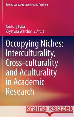 Occupying Niches: Interculturality, Cross-Culturality and Aculturality in Academic Research Lyda, Andrzej 9783319025254 Springer