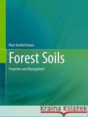 Forest Soils: Properties and Management Osman, Khan Towhid 9783319025407 Springer