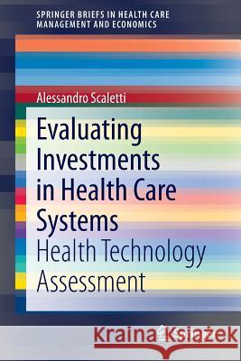 Evaluating Investments in Health Care Systems: Health Technology Assessment Scaletti, Alessandro 9783319025438 Springer