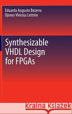 Synthesizable VHDL Design for FPGAs Eduardo Bezerra Djones Lettnin 9783319025469