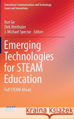 Emerging Technologies for Steam Education: Full Steam Ahead Ge, Xun 9783319025728 Springer International Publishing AG