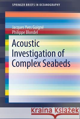 Acoustic Investigation of Complex Seabeds Jacques Yves Guigne Blondel Philippe 9783319025780