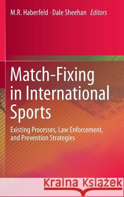 Match-Fixing in International Sports: Existing Processes, Law Enforcement, and Prevention Strategies Haberfeld, M. R. 9783319025810 Springer