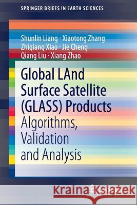 Global Land Surface Satellite (Glass) Products: Algorithms, Validation and Analysis Liang, Shunlin 9783319025872 Springer