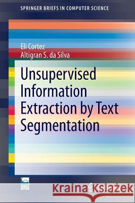 Unsupervised Information Extraction by Text Segmentation Eli Cortez Altigran S. Silva 9783319025964 Springer