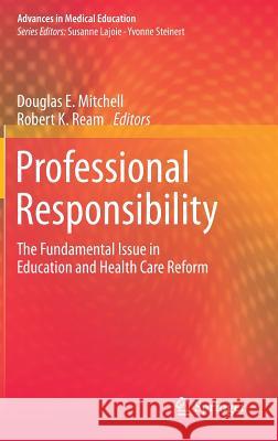 Professional Responsibility: The Fundamental Issue in Education and Health Care Reform Mitchell, Douglas E. 9783319026022