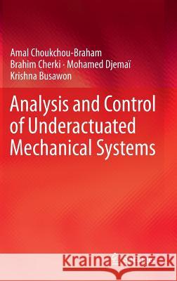 Analysis and Control of Underactuated Mechanical Systems Amal Choukchou-Braham Brahim Cherki Mohamed Djemai 9783319026350