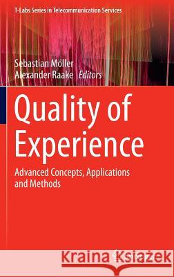 Quality of Experience: Advanced Concepts, Applications and Methods Möller, Sebastian 9783319026800 Springer