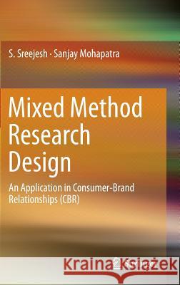 Mixed Method Research Design: An Application in Consumer-Brand Relationships (Cbr) Sreejesh, S. 9783319026862 Springer