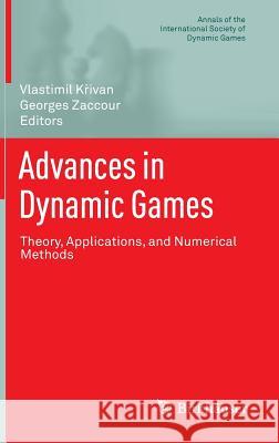 Advances in Dynamic Games: Theory, Applications, and Numerical Methods Křivan, Vlastimil 9783319026893 Birkhauser