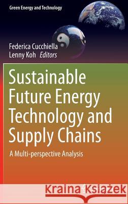 Sustainable Future Energy Technology and Supply Chains: A Multi-Perspective Analysis Cucchiella, Federica 9783319026954