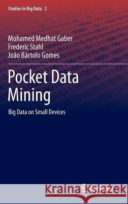 Pocket Data Mining: Big Data on Small Devices Gaber, Mohamed Medhat 9783319027104