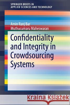 Confidentiality and Integrity in Crowdsourcing Systems Amin Ran Muthucumaru Maheswaran 9783319027166