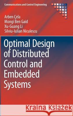Optimal Design of Distributed Control and Embedded Systems Arben Cela Mongi Be Xu-Guang Li 9783319027289