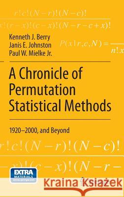 A Chronicle of Permutation Statistical Methods: 1920-2000, and Beyond Berry, Kenneth J. 9783319027432 Springer