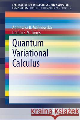 Quantum Variational Calculus Agnieszka B. Malinowska Delfim F. M. Torres 9783319027463