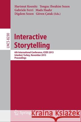 Interactive Storytelling: 6th International Conference, Icids 2013, Istanbul, Turkey, November 6-9, 2013, Proceedings Koenitz, Hartmut 9783319027555 Springer