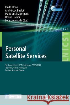 Personal Satellite Services: 5th International Icst Conference, Psats 2013, Toulouse, France, June 27-28, 2013, Revised Selected Papers Dhaou, Riadh 9783319027616 Springer