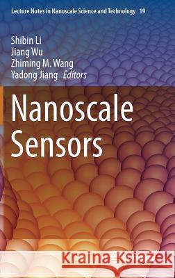 Nanoscale Sensors Shibin Li Jiang Wu Zhiming M. Wang 9783319027715 Springer