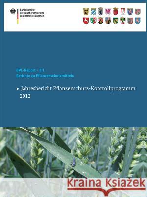 Berichte Zu Pflanzenschutzmitteln 2012: Jahresbericht Pflanzenschutz-Kontrollprogramm Dombrowski, Saskia 9783319027746 Springer