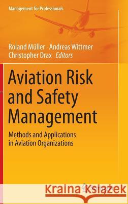 Aviation Risk and Safety Management: Methods and Applications in Aviation Organizations Müller, Roland 9783319027791