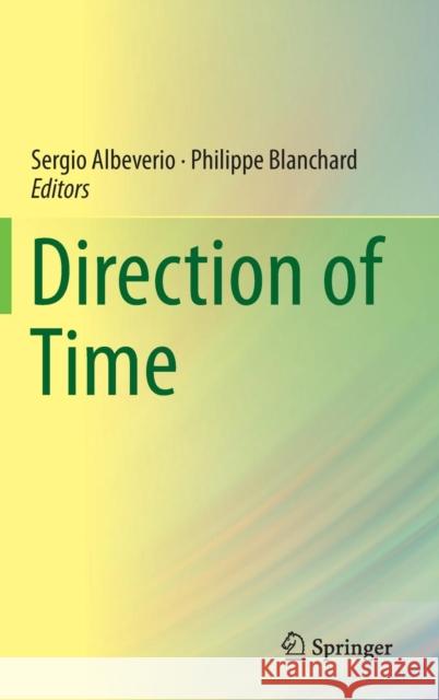 Direction of Time Sergio Albeverio Philippe Blanchard 9783319027975 Springer