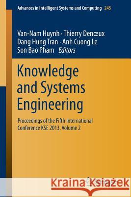 Knowledge and Systems Engineering: Proceedings of the Fifth International Conference Kse 2013, Volume 2 Huynh, Van Nam 9783319028200 Springer