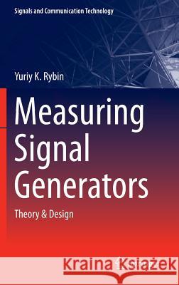 Measuring Signal Generators: Theory & Design Rybin, Yu K. 9783319028323 Springer International Publishing AG