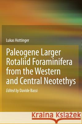 Paleogene Larger Rotaliid Foraminifera from the Western and Central Neotethys Hottinger, Lukas 9783319028521