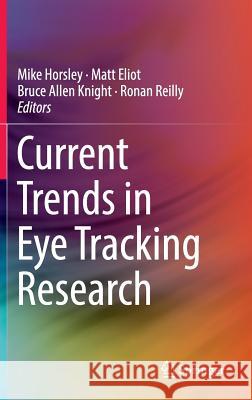 Current Trends in Eye Tracking Research Mike Horsley Matt Eliot Bruce Allen Knight 9783319028675