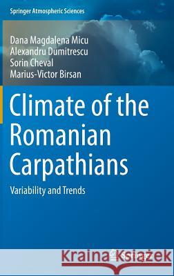 Climate of the Romanian Carpathians: Variability and Trends Micu, Dana Magdalena 9783319028859 Springer