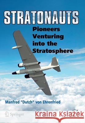 Stratonauts: Pioneers Venturing Into the Stratosphere Von Ehrenfired, Manfred Dutch 9783319029009 Springer