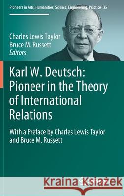 Karl W. Deutsch: Pioneer in the Theory of International Relations: With a Preface by Charles Lewis Taylor and Bruce M. Russett Taylor, Charles Lewis 9783319029092 Springer
