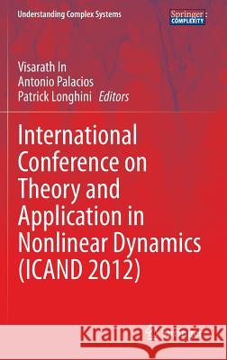 International Conference on Theory and Application in Nonlinear Dynamics (Icand 2012) In, Visarath 9783319029245