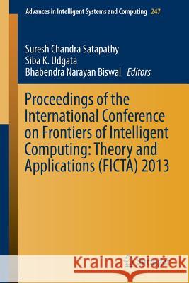 Proceedings of the International Conference on Frontiers of Intelligent Computing: Theory and Applications (Ficta) 2013 Satapathy, Suresh Chandra 9783319029306 Springer