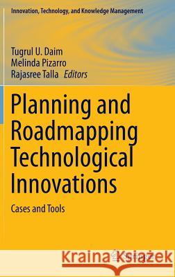 Planning and Roadmapping Technological Innovations: Cases and Tools Daim, Tugrul U. 9783319029726