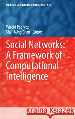 Social Networks: A Framework of Computational Intelligence Witold Pedrycz Shyi-Ming Chen 9783319029924 Springer