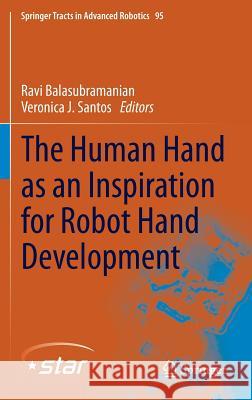 The Human Hand as an Inspiration for Robot Hand Development Ravi Balasubramanian Veronica J Veronica J. Santos 9783319030166 Springer