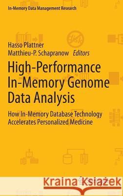 High-Performance In-Memory Genome Data Analysis: How In-Memory Database Technology Accelerates Personalized Medicine Plattner, Hasso 9783319030340 Springer