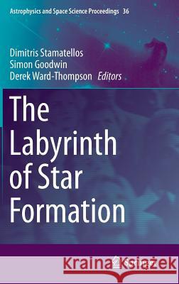 The Labyrinth of Star Formation Dimitris Stamatellos Simon Goodwin Derek Ward-Thompson 9783319030401