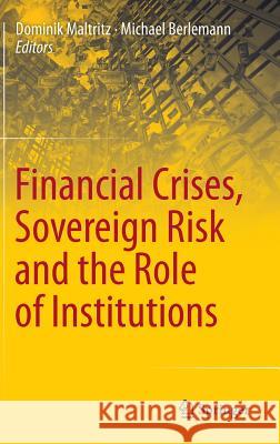 Financial Crises, Sovereign Risk and the Role of Institutions Dominik Maltritz Michael Berlemann 9783319031033