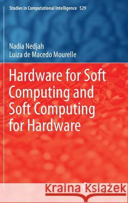 Hardware for Soft Computing and Soft Computing for Hardware Nadia Nedjah Luiza De Macedo Mourelle 9783319031095