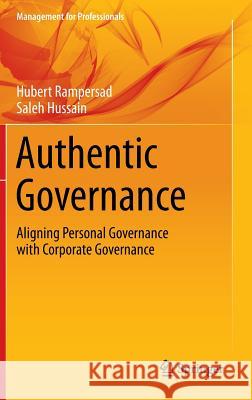 Authentic Governance: Aligning Personal Governance with Corporate Governance Rampersad Ph. D., Hubert 9783319031125 Springer