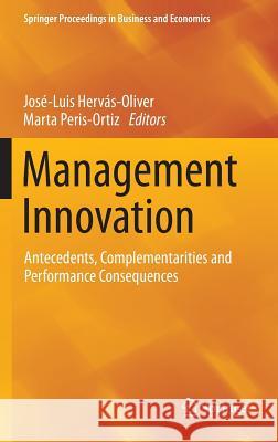 Management Innovation: Antecedents, Complementarities and Performance Consequences Hervás-Oliver, José-Luis 9783319031330