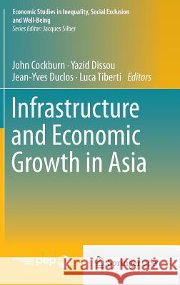 Infrastructure and Economic Growth in Asia John Cockburn, Yazid Dissou, Jean-Yves Duclos, Luca Tiberti 9783319031361