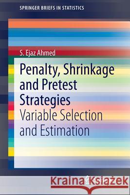 Penalty, Shrinkage and Pretest Strategies: Variable Selection and Estimation Ahmed, S. Ejaz 9783319031484