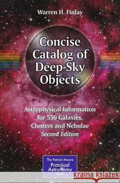 Concise Catalog of Deep-Sky Objects: Astrophysical Information for 550 Galaxies, Clusters and Nebulae Finlay, Warren H. 9783319031699 Springer